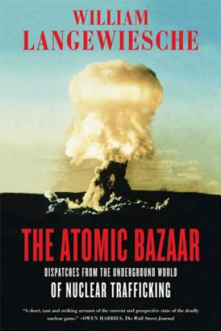 Buch The Atomic Bazaar: Dispatches from the Underground World of Nuclear Trafficking William Langewiesche