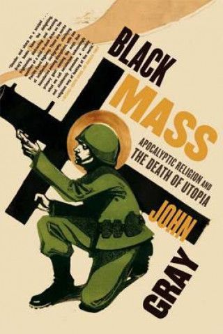 Libro Black Mass: Apocalyptic Religion and the Death of Utopia John Gray