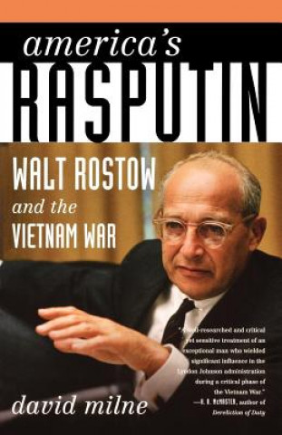 Kniha America's Rasputin: Walt Rostow and the Vietnam War David Milne