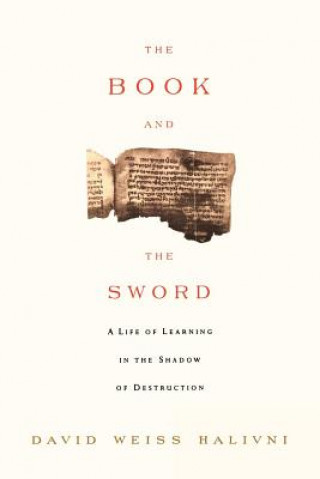 Kniha The Book and the Sword: A Life of Learning in the Throes of the Holocaust David Weiss Halvini