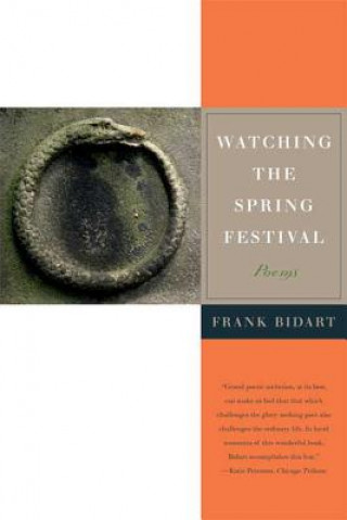 Kniha Watching the Spring Festival Frank Bidart