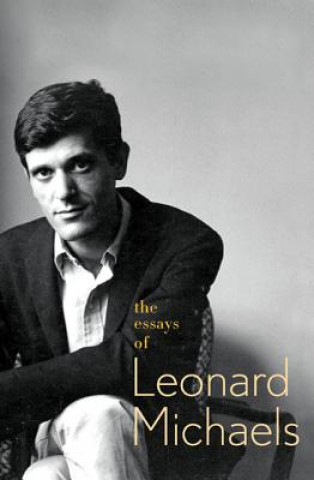 Book The Essays of Leonard Michaels Leonard Michaels