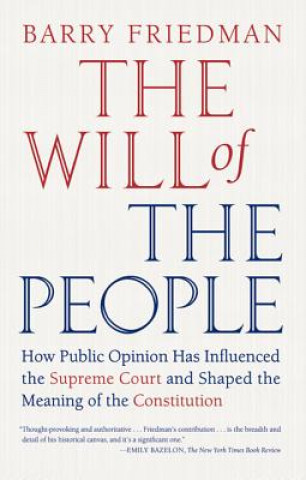 Carte The Will of the People: How Public Opinion Has Influenced the Supreme Court and Shaped the Meaning of the Constitution Barry Friedman