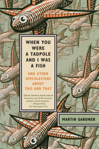 Knjiga When You Were a Tadpole and I Was a Fish Martin Gardner