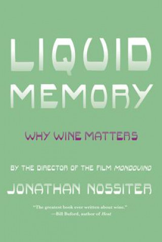 Könyv Liquid Memory: Why Wine Matters Jonathan Nossiter