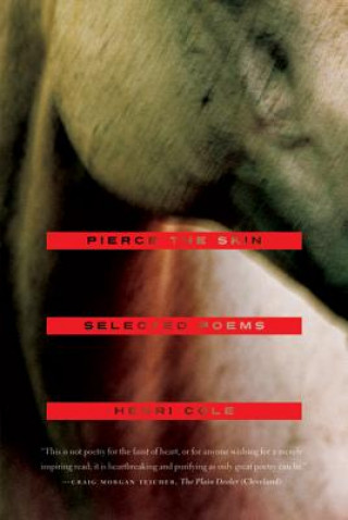 Carte Pierce the Skin: Selected Poems, 1982-2007 Henri Cole