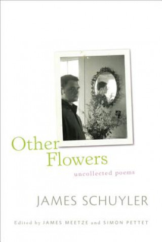 Kniha Other Flowers: Uncollected Poems James Schuyler