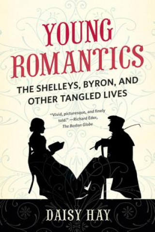 Kniha Young Romantics: The Shelleys, Byron, and Other Tangled Lives Daisy Hay