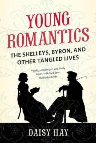 Knjiga Young Romantics: The Shelleys, Byron, and Other Tangled Lives Daisy Hay