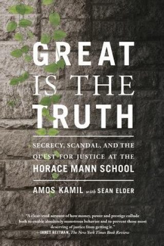 Könyv Great Is the Truth: Secrecy, Scandal, and the Quest for Justice at the Horace Mann School Amos Kamil