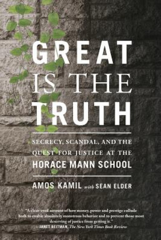 Книга Great Is the Truth: Secrecy, Scandal, and the Quest for Justice at the Horace Mann School Amos Kamil