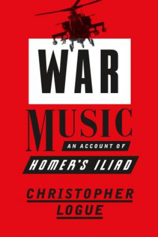 Könyv War Music: An Account of Homer S Iliad Christopher Logue