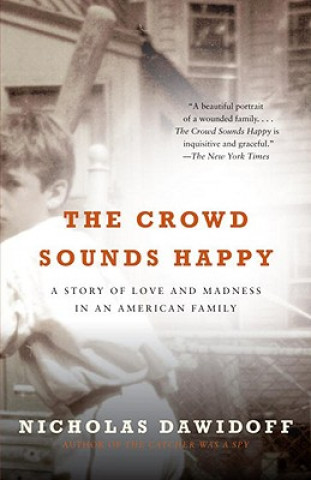 Buch The Crowd Sounds Happy: A Story of Love and Madness in an American Family Nicholas Dawidoff