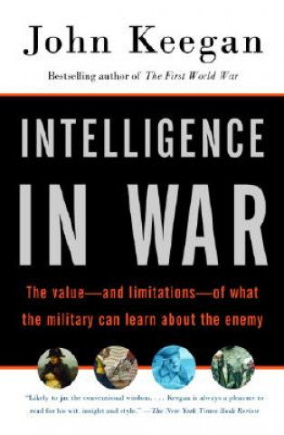 Carte Intelligence in War: The Value--And Limitations--Of What the Military Can Learn about the Enemy John Keegan