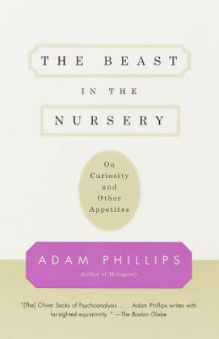 Book The Beast in the Nursery: On Curiosity and Other Appetites Adam Phillips