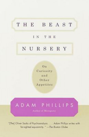 Buch The Beast in the Nursery: On Curiosity and Other Appetites Adam Phillips