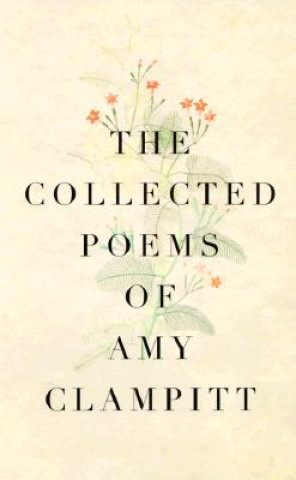 Kniha The Collected Poems of Amy Clampitt Amy Clampitt