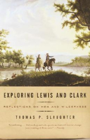 Книга Exploring Lewis and Clark: Reflections on Men and Wilderness Thomas P. Slaughter