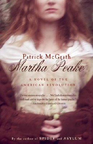 Könyv Martha Peake: A Novel of the Revolution Patrick McGrath