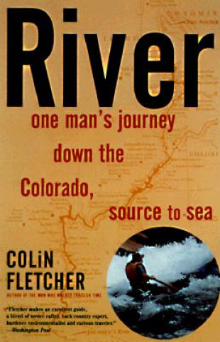 Carte River: One Man's Journey Down the Colorado, Source to Sea Colin Fletcher