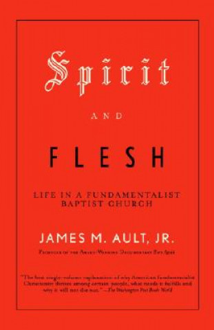 Könyv Spirit and Flesh: Life in a Fundamentalist Baptist Church James M. Ault