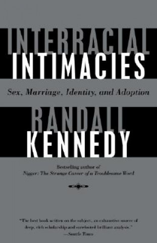 Книга Interracial Intimacies: Sex, Marriage, Identity, and Adoption Randall Kennedy