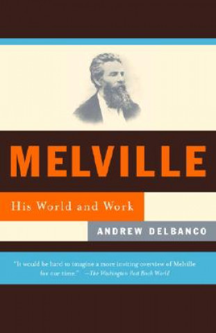 Book Melville: His World and Work Andrew Delbanco