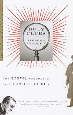 Könyv Holy Clues: The Gospel According to Sherlock Holmes Stephen Kendrick