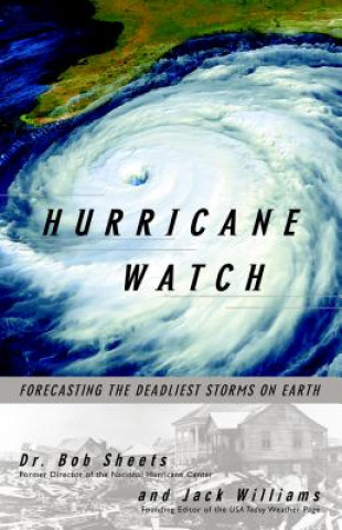 Könyv Hurricane Watch: Forecasting the Deadliest Storms on Earth Bob Sheets