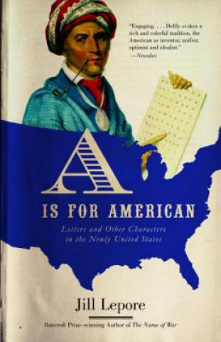 Kniha A is for American: Letters and Other Characters in the Newly United States Jill Lepore