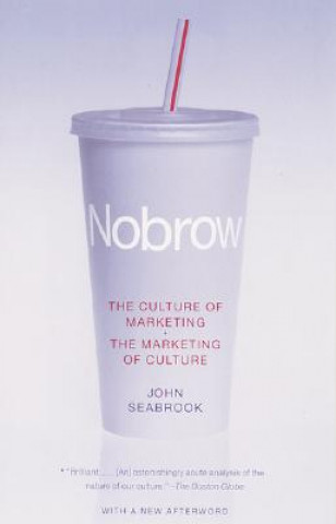 Kniha Nobrow: The Culture of Marketing, the Marketing of Culture John Seabrook