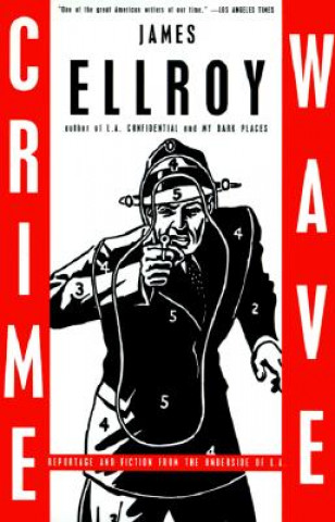 Könyv Crime Wave: Reportage and Fiction from the Underside of L.A. James Ellroy
