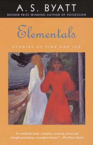 Kniha Elementals: Stories of Fire and Ice A S Byatt