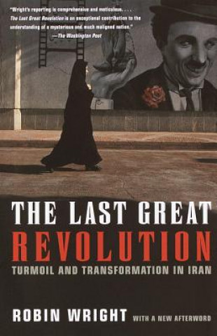 Kniha The Last Great Revolution: Turmoil and Transformation in Iran Robin Wright