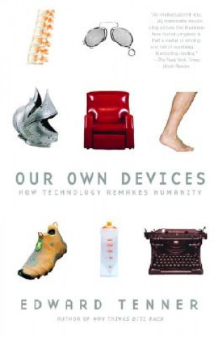 Kniha Our Own Devices: How Technology Remakes Humanity Edward Tenner