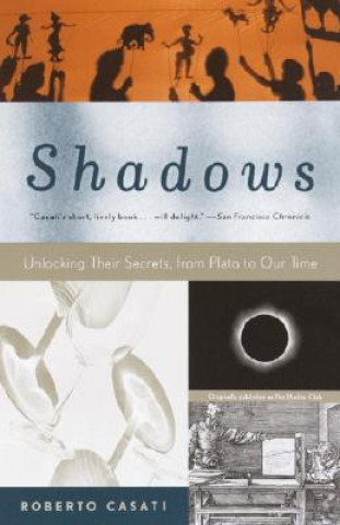 Carte Shadows: Unlocking Their Secrets, from Plato to Our Time Roberto Casati