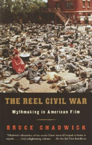 Carte The Reel Civil War: Mythmaking in American Film Bruce Chadwick