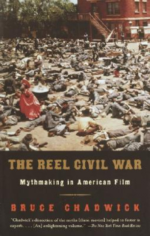 Kniha The Reel Civil War: Mythmaking in American Film Bruce Chadwick