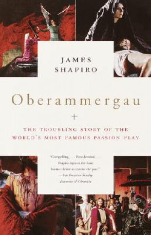 Carte Oberammergau: The Troubling Story of the World's Most Famous Passion Play James Shapiro