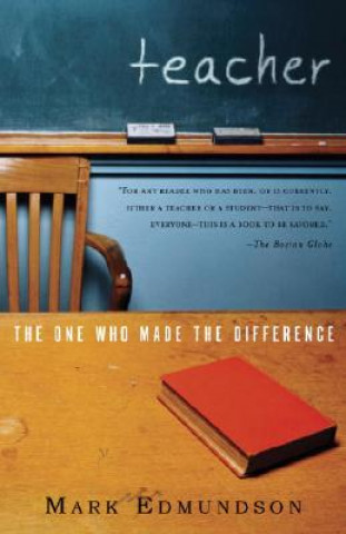 Carte Teacher: The One Who Made the Difference Mark Edmundson