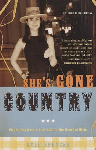 Carte She's Gone Country: Dispatches from a Lost Soul in the Heart of Dixie Kyle York Spencer