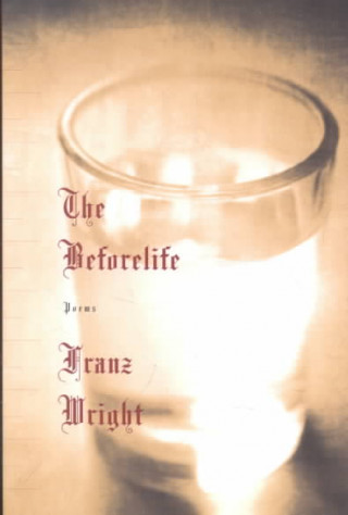 Könyv The Beforelife Franz Wright