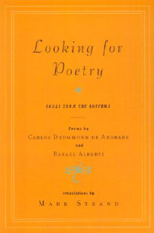 Kniha Looking for Poetry: Poems by Carlos Drummond de Andrade and Rafael Alberti and Songs from the Quechua Carlos Drummond De Andrade