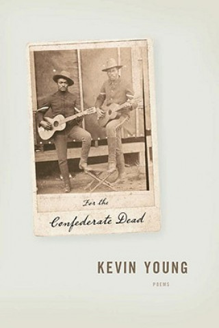 Kniha For the Confederate Dead Kevin Young