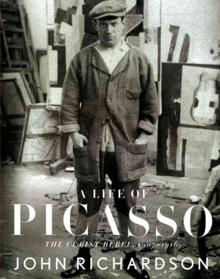 Carte A Life of Picasso: The Cubist Rebel, 1907-1916 John Richardson