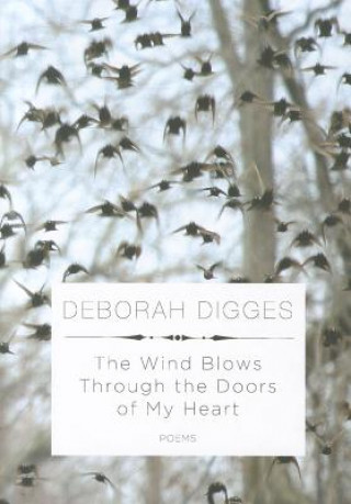 Carte The Wind Blows Through the Doors of My Heart: Poems Deborah Digges