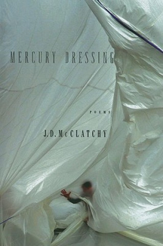 Книга Mercury Dressing: Poems J. D. McClatchy