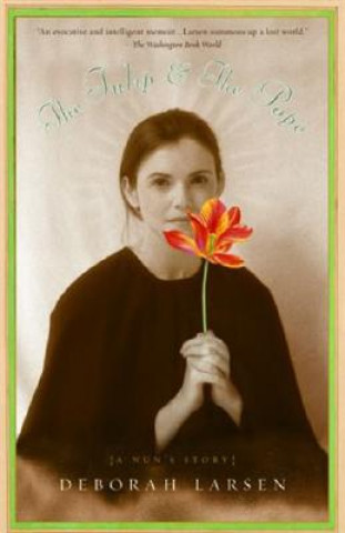 Könyv The Tulip and the Pope: A Nun's Story Deborah Larsen
