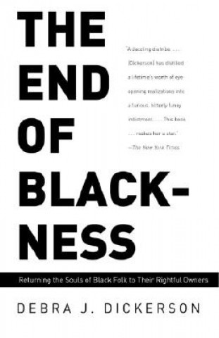 Книга The End of Blackness: Returning the Souls of Black Folk to Their Rightful Owners Debra J. Dickerson