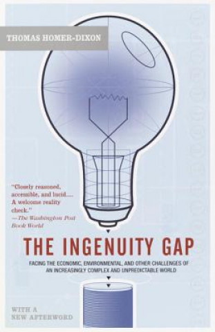 Carte The Ingenuity Gap: Facing the Economic, Environmental, and Other Challenges of an Increasingly Complex and Unpredictable Future Thomas F. Homer-Dixon